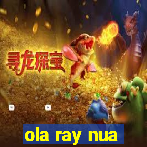 ola ray nua